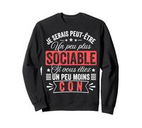 Je Serais Plus Sociable, Vous étiez Moins avec Un rôle Amusant Sweatshirt