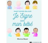 Je signe avec mon bébé - Avant l'arrivée des mots MONICA BEYER (Auteur), Maud Beylle (Traduction), ALAN GREENE (Avant-propos)