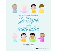 Je signe avec mon bébé - Avant l'arrivée des mots - MONICA BEYER - Courrier Du Livre - broché - Guide