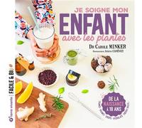 Je soigne mon enfant avec les plantes De la naissance à 18 ans - Carole Minker - Terre Vivante - broché - Guide
