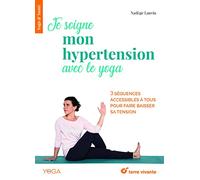 Je soigne mon hypertension avec le yoga: 3 sequences accessibles à tous pour faire baisser sa tension