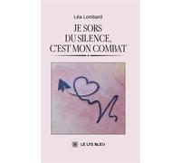 Je sors du silence, c'est mon combat - Léa Lombard - Le Lys Bleu - broché - Témoignage