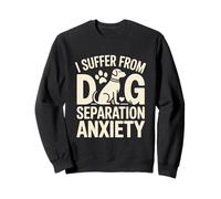 Je souffre d'anxiété de séparation Entre Chiens, Animal de Compagnie Amusant Sweatshirt