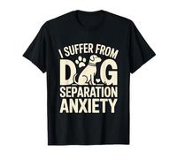 Je souffre d'anxiété de séparation Entre Chiens, Animal de Compagnie Amusant T-Shirt