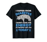 Je souffre de diabète, Je n'ai Pas d'énergie T-Shirt