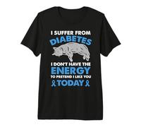 Je souffre de diabète, Je n'ai Pas d'énergie T-Shirt Haut de Gamme