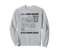 Je Souhaite Que Mon Compte bancaire Soit rempli Aussi Vite Que ma lessive Sweatshirt