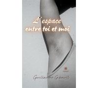 Je souhaite qu'il n'y ait pas d'espace entre toi et moi - Guillaume Gibault - Le Lys Bleu - broché - Poésie