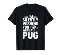 Je Souhaite silencieusement Que tu sois Un Carlin T-Shirt