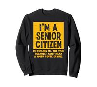 Je Souris Tout Le Temps Parce Que Je n'entends Pas Un Mot Funny Senior Sweatshirt