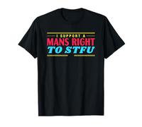 Je Soutiens Le Droit d'un Homme à STFU Funny Feminist T-Shirt