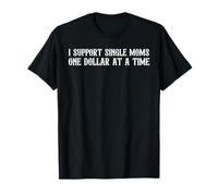 Je soutiens les mères célibataires, un dollar à la fois | Apparel T-Shirt