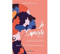 Je squirte donc je suis: Dans la peau d'une femme fontaine. Mythes et réalités de l'éjaculation féminine