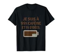Je suis a 99% caffeine et 1% d’idees Coffee Humor T-Shirt