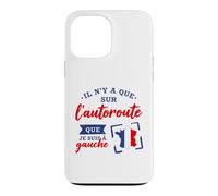 Je suis à Gauche Que sur L'Autoroute Humour Politique Coque pour iPhone 13 Pro Max