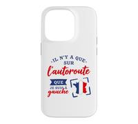 Je suis à Gauche Que sur L'Autoroute Humour Politique Coque pour iPhone 14 Pro