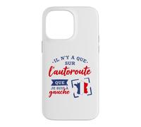 Je suis à Gauche Que sur L'Autoroute Humour Politique Coque pour iPhone 14 Pro Max
