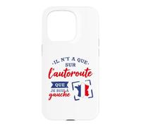 Je suis à Gauche Que sur L'Autoroute Humour Politique Coque pour iPhone 15 Pro