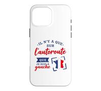 Je suis à Gauche Que sur L'Autoroute Humour Politique Coque pour iPhone 16 Pro Max