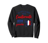 Je suis à Gauche Que sur L'Autoroute Humour Politique Sweatshirt