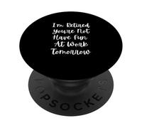 Je suis à la Retraite, tu ne t'amuseras Pas au Travail Demain PopSockets PopGrip Adhésif