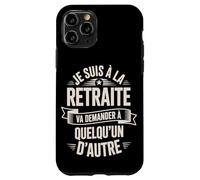 Je suis À La Retraite Va Demander Autre Coque pour iPhone 11 Pro