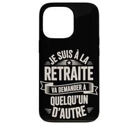 Je suis À La Retraite Va Demander Autre Coque pour iPhone 13 Pro