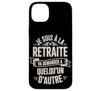 Je suis À La Retraite Va Demander Autre Coque pour iPhone 14 Plus