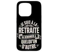 Je suis À La Retraite Va Demander Autre Coque pour iPhone 15 Pro
