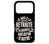 Je suis À La Retraite Va Demander Autre Coque pour iPhone 17 Pro