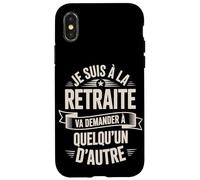 Je suis À La Retraite Va Demander Autre Coque pour iPhone X/XS