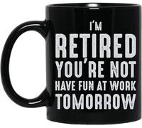 Je suis à la retraite, vous l'êtes ! Amusez-vous bien au travail demain ! Mug à café fantaisie en céramique imprimée recto verso, 325 ml (11 oz), cadeau original pour maman, papa, un ami, épouse ou ma