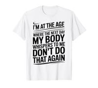 Je suis à l'âge où Le lendemain Mon Corps me chuchote T-Shirt Graphique avec Valeur