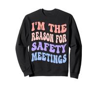 Je suis à l'origine des réunions sur la sécurité, des collègues fauteurs de problèmes Sweatshirt