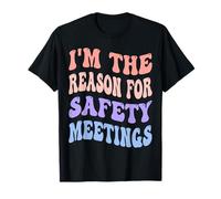 Je suis à l'origine des réunions sur la sécurité, des collègues fauteurs de problèmes T-Shirt