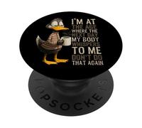 Je suis à Un âge où Le lendemain Mon Corps chuchote, drôle de Canard Qui vieillit PopSockets PopGrip Adhésif