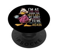 Je suis à Un âge où Le lendemain Mon Corps chuchote, drôle de Canard Qui vieillit PopSockets PopGrip Adhésif