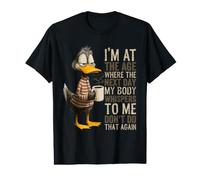 Je suis à Un âge où Le lendemain Mon Corps chuchote, drôle de Canard Qui vieillit T-Shirt Graphique avec Valeur