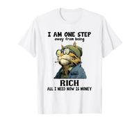 Je suis à Un Pas de la Richesse, Tout ce Dont J'Ai Besoin Maintenant C'est de l'argent T-Shirt