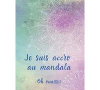Je suis accro au mandala...: carnet de coloriage mandala, 100p avec 50 mandala, de facile à difficile, taillez vos crayons!
