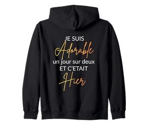 Je suis Adorable Un Jour sur Deux et C'était Hier Humour Sweat à Capuche
