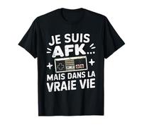 Je Suis AFK Mais Dans La Vraie Vie Gamer Jeux Vidéo Drôle T-Shirt