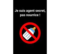 Je suis agent secret, pas nourrice !: Carnet à message humoristique OSS 117 (carnet ligné 100 pages)