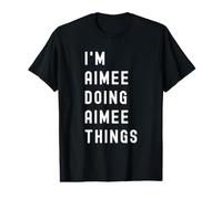 Je suis Aimee Qui Fait des Choses à Aimee T-Shirt Graphique avec Valeur