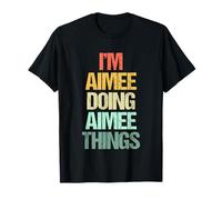 Je suis Aimee Qui Fait des Choses avec Aimee - C'est drôle de dire Un Joli prénom Aimee T-Shirt
