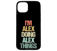 Je suis Alex Qui Fait des Choses avec Alex - Funny Saying Cool Name Alex Coque pour iPhone 15 Plus