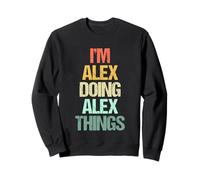 Je suis Alex Qui Fait des Choses avec Alex - Funny Saying Cool Name Alex Sweatshirt