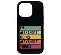 Je suis Alexandre Doing Alexandre Things Funny Nom personnalisé Coque pour iPhone 13 Pro