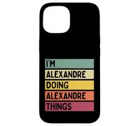 Je suis Alexandre Doing Alexandre Things Funny Nom personnalisé Coque pour iPhone 15