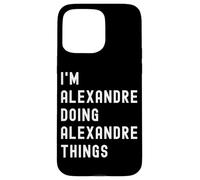 Je suis Alexandre Qui Fait des Choses à Alexandre Coque pour iPhone 15 Pro Max